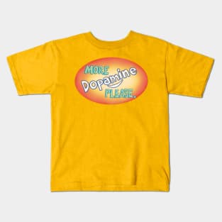 More Dopamine Please Kids T-Shirt